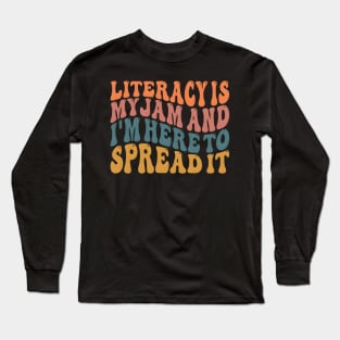 Literacy Is My Jam And I'M Here To Spread Literacy Teacher Long Sleeve T-Shirt